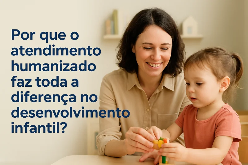 Imagem para o artigo: Por que o atendimento humanizado faz toda a diferença no desenvolvimento infantil?